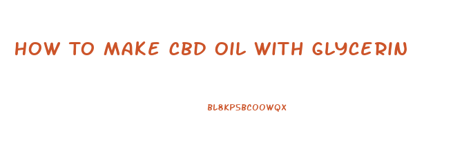 How To Make Cbd Oil With Glycerin
