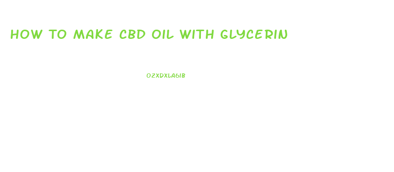 How To Make Cbd Oil With Glycerin