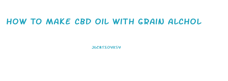How To Make Cbd Oil With Grain Alchol