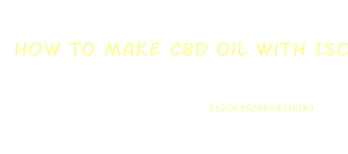 How To Make Cbd Oil With Isolate