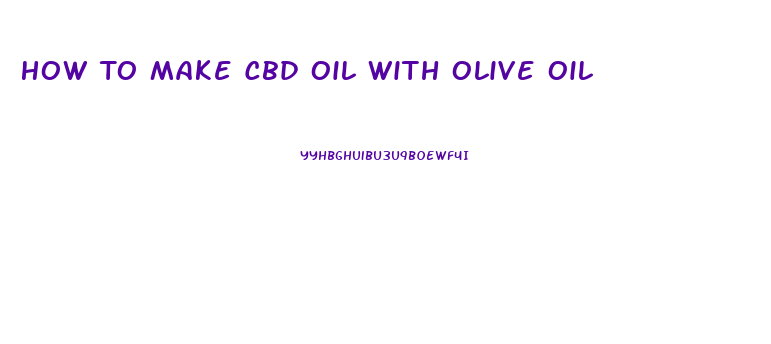 How To Make Cbd Oil With Olive Oil