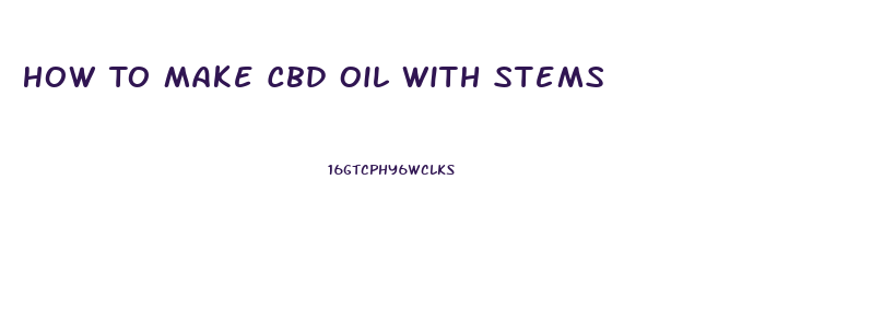 How To Make Cbd Oil With Stems