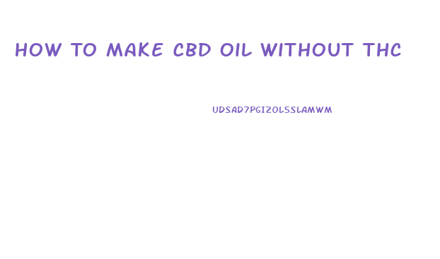 How To Make Cbd Oil Without Thc