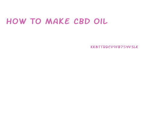 How To Make Cbd Oil