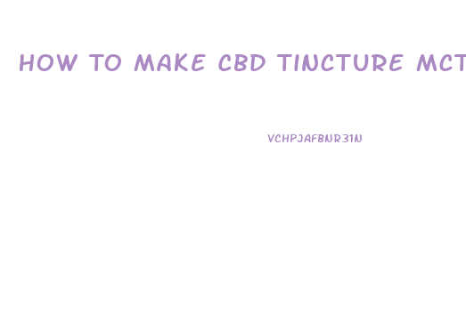 How To Make Cbd Tincture Mct Oil