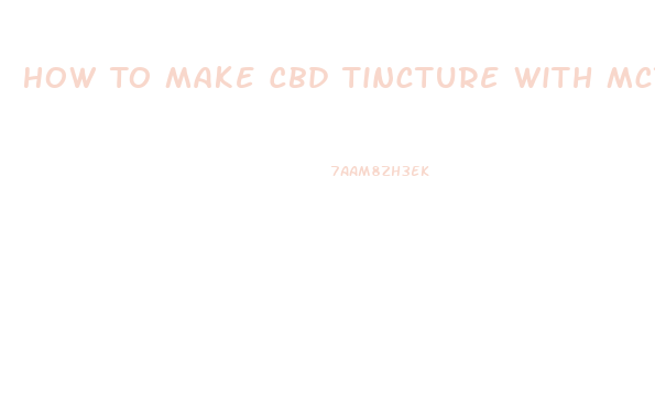 How To Make Cbd Tincture With Mct Oil