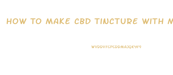 How To Make Cbd Tincture With Mct Oil