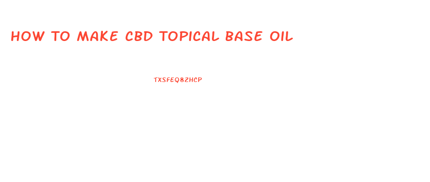 How To Make Cbd Topical Base Oil