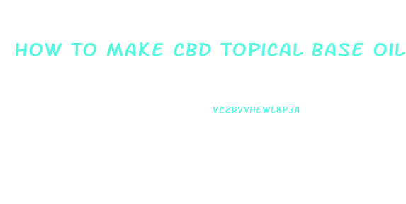 How To Make Cbd Topical Base Oil