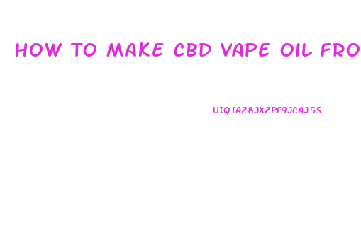 How To Make Cbd Vape Oil From Isolate