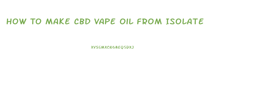 How To Make Cbd Vape Oil From Isolate