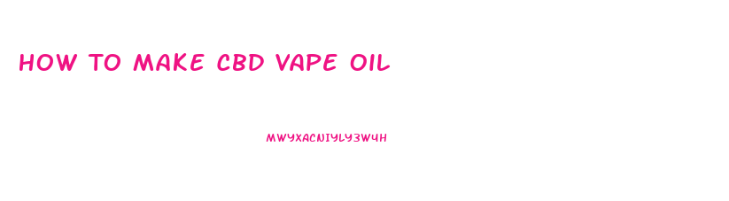 How To Make Cbd Vape Oil