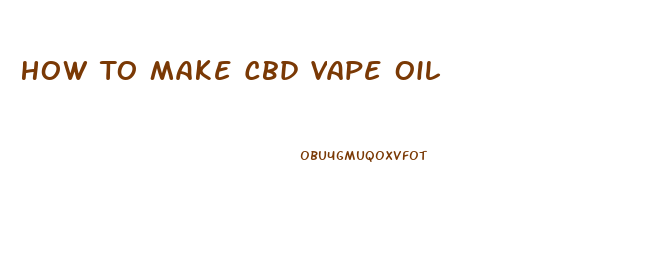 How To Make Cbd Vape Oil