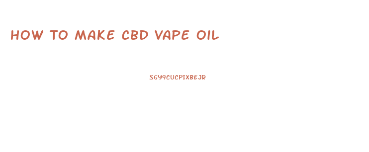 How To Make Cbd Vape Oil