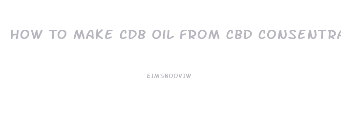 How To Make Cdb Oil From Cbd Consentrate
