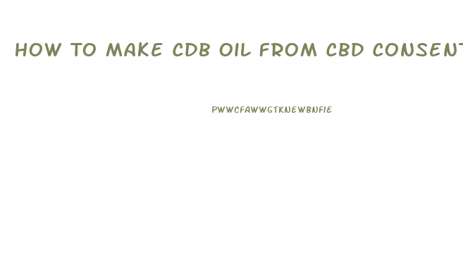 How To Make Cdb Oil From Cbd Consentrate