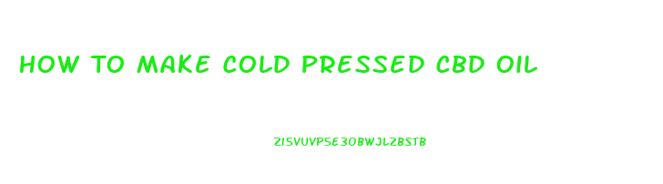 How To Make Cold Pressed Cbd Oil