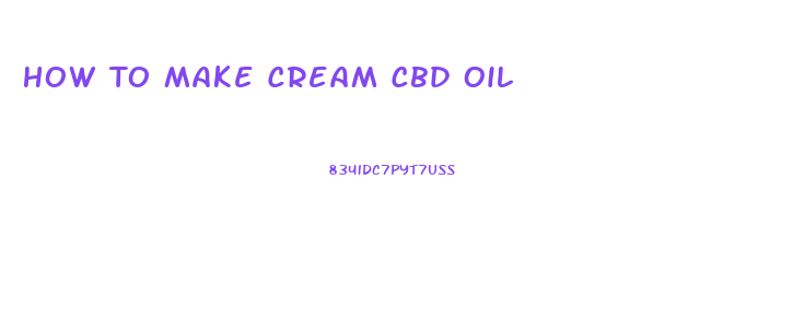 How To Make Cream Cbd Oil