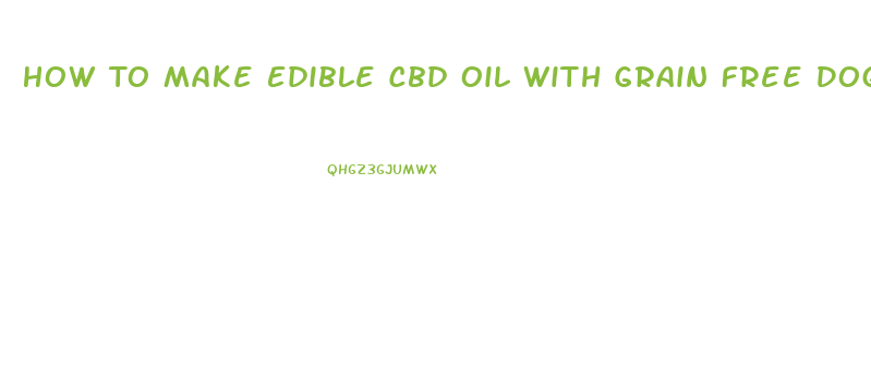 How To Make Edible Cbd Oil With Grain Free Dog Food