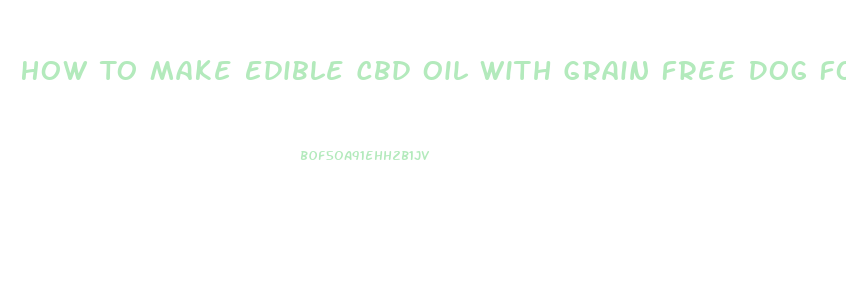 How To Make Edible Cbd Oil With Grain Free Dog Food