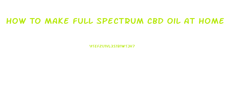 How To Make Full Spectrum Cbd Oil At Home