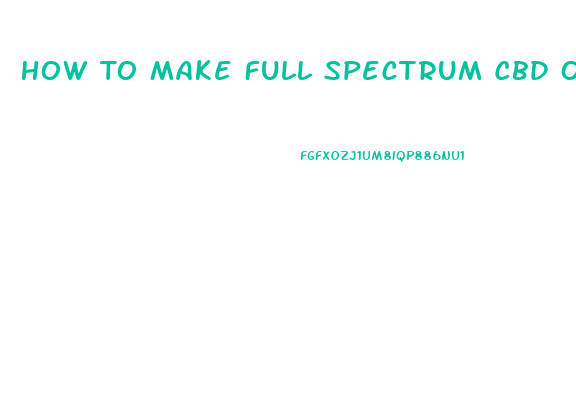 How To Make Full Spectrum Cbd Oil At Home