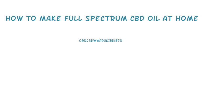 How To Make Full Spectrum Cbd Oil At Home