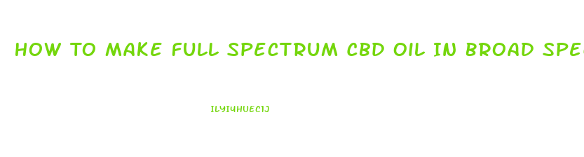 How To Make Full Spectrum Cbd Oil In Broad Spectrum By Hplc