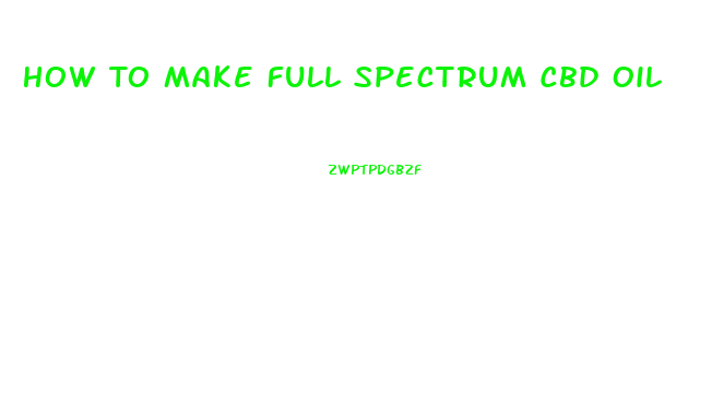 How To Make Full Spectrum Cbd Oil