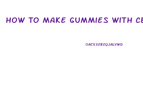 How To Make Gummies With Cbd Oil