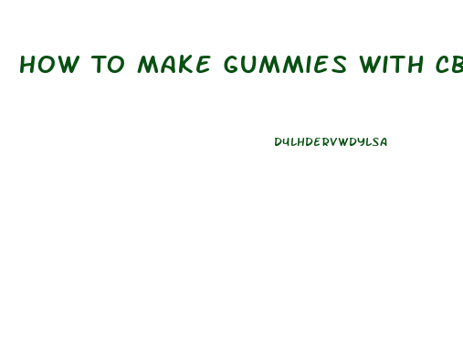 How To Make Gummies With Cbd Oil
