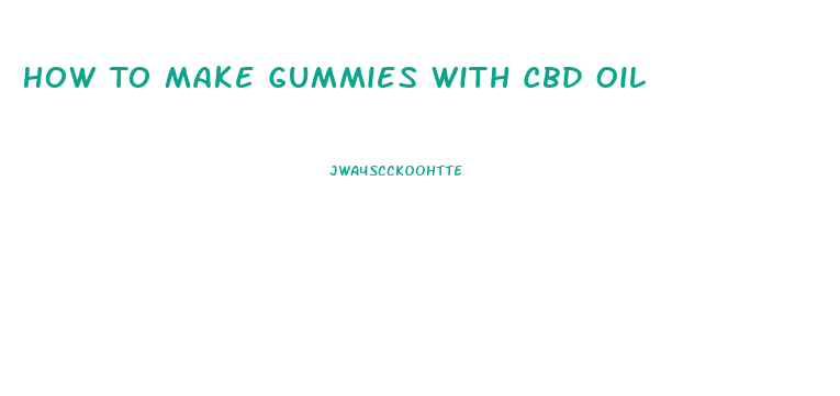 How To Make Gummies With Cbd Oil