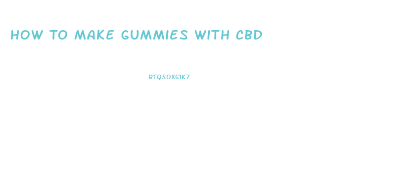 How To Make Gummies With Cbd