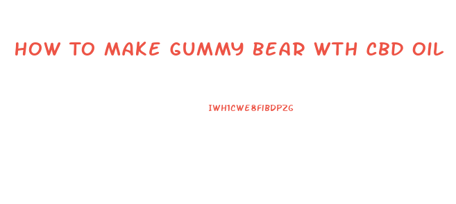How To Make Gummy Bear Wth Cbd Oil