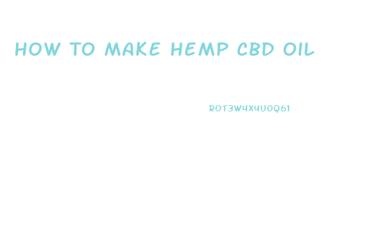 How To Make Hemp Cbd Oil