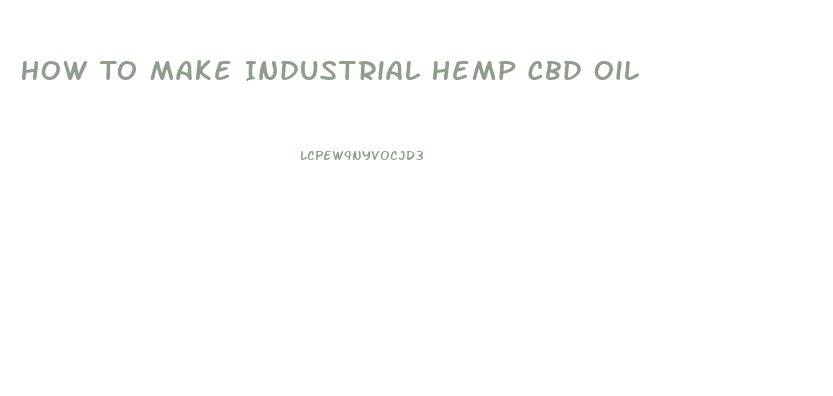 How To Make Industrial Hemp Cbd Oil