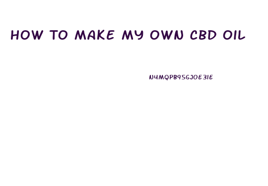 How To Make My Own Cbd Oil