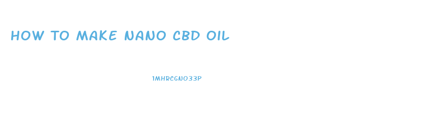 How To Make Nano Cbd Oil