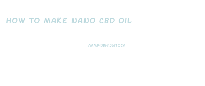 How To Make Nano Cbd Oil