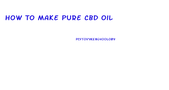 How To Make Pure Cbd Oil