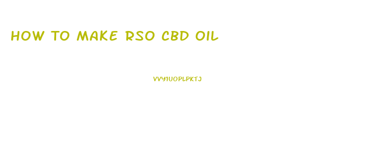 How To Make Rso Cbd Oil