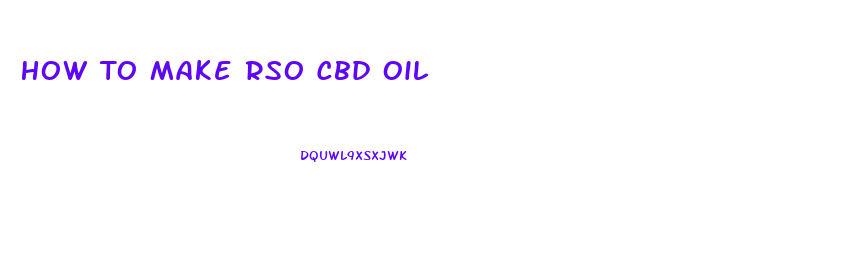 How To Make Rso Cbd Oil