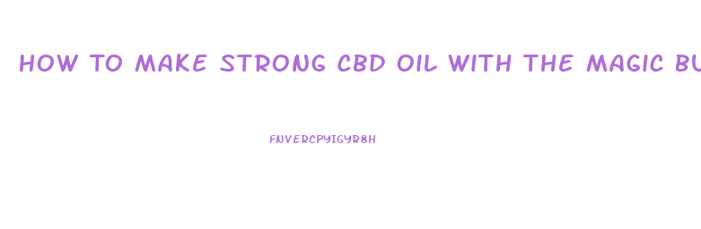 How To Make Strong Cbd Oil With The Magic Butter Machine
