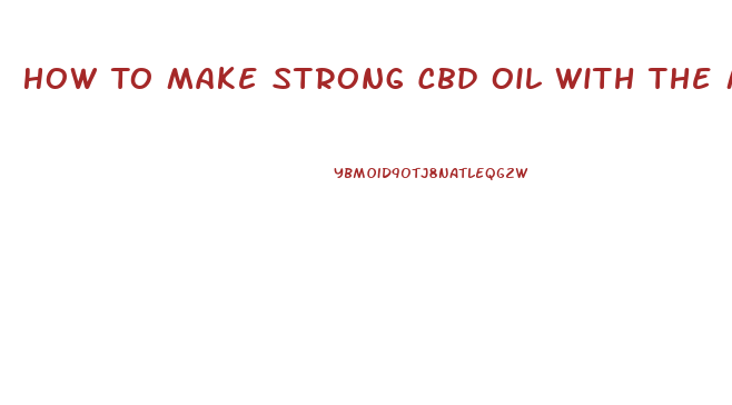 How To Make Strong Cbd Oil With The Magic Butter Machine