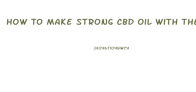 How To Make Strong Cbd Oil With The Magic Butter Machine