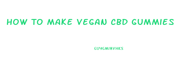 How To Make Vegan Cbd Gummies
