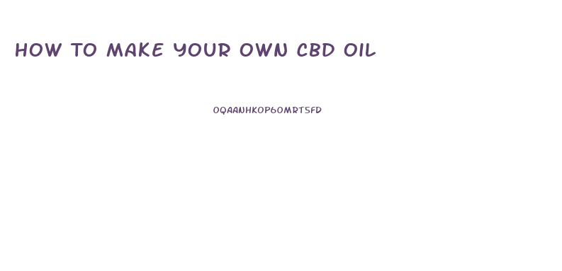 How To Make Your Own Cbd Oil