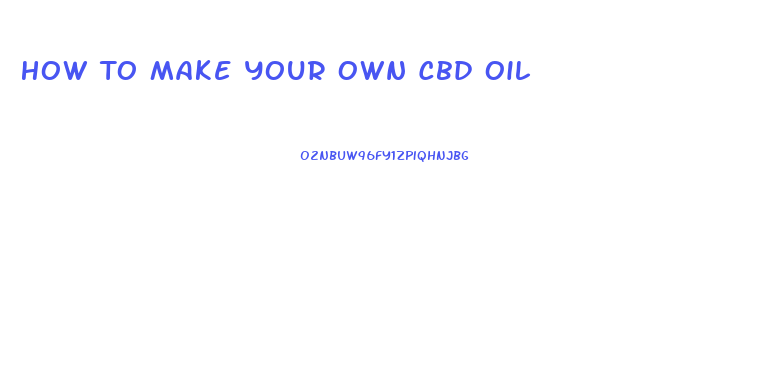 How To Make Your Own Cbd Oil