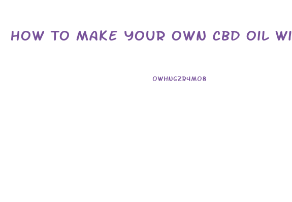 How To Make Your Own Cbd Oil With Terpene