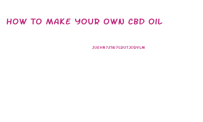 How To Make Your Own Cbd Oil